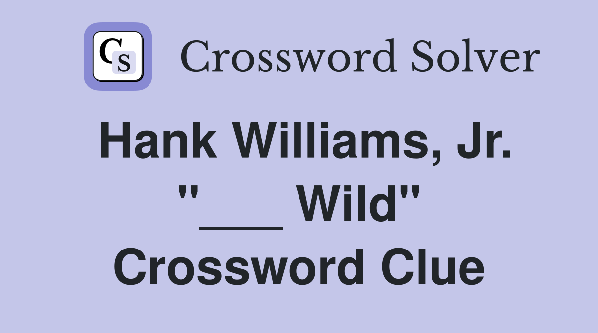 Hank Williams, Jr. "___ Wild" Crossword Clue