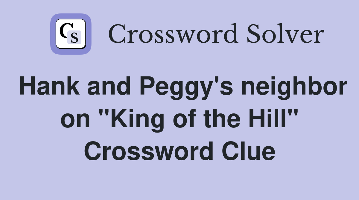 Hank and Peggy's neighbor on "King of the Hill" Crossword Clue