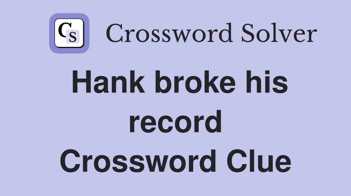 Hank broke his record Crossword Clue