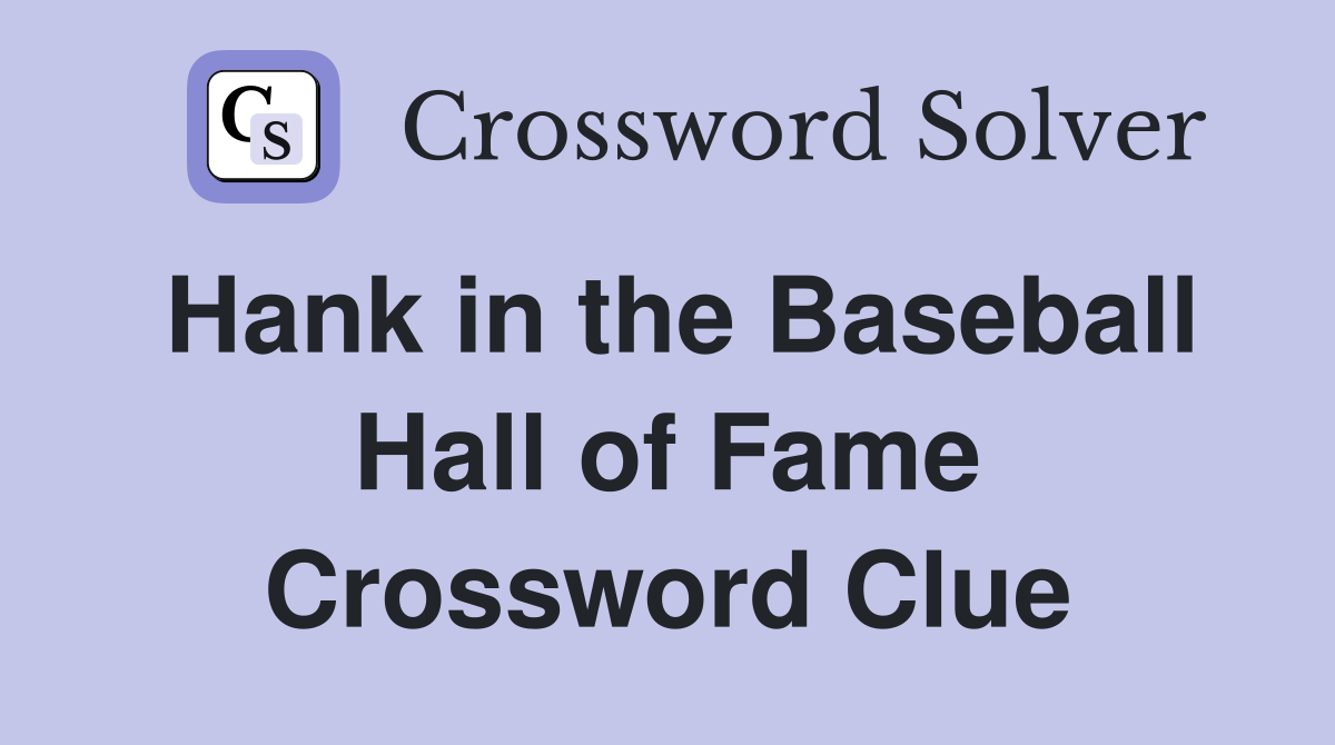 Hank in the Baseball Hall of Fame Crossword Clue