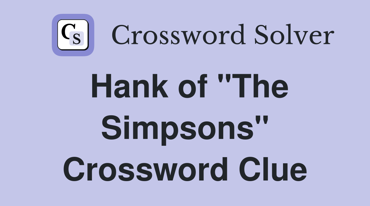 Hank of "The Simpsons" Crossword Clue