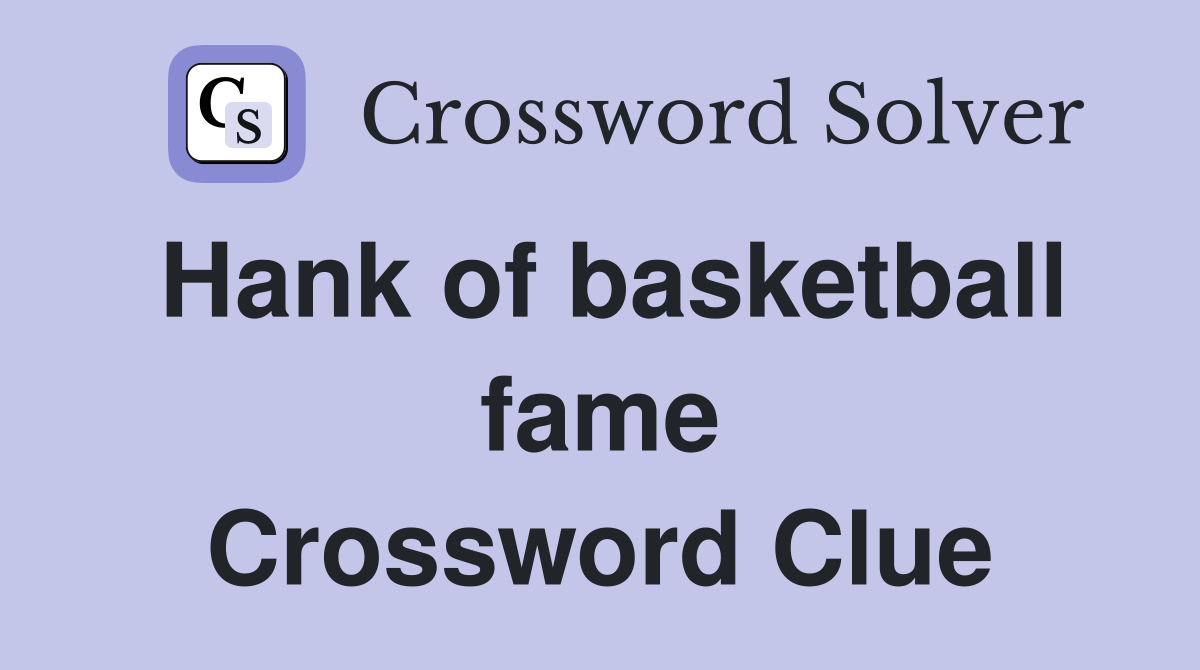 Hank of basketball fame Crossword Clue