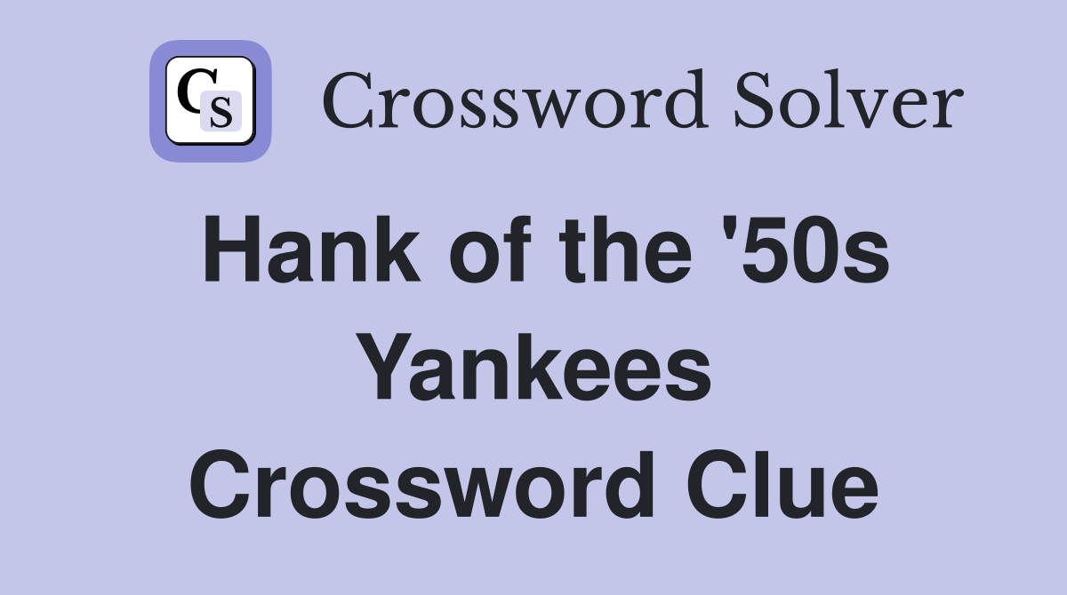 Hank of the '50s Yankees Crossword Clue