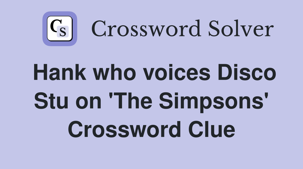 Hank who voices Disco Stu on 'The Simpsons' Crossword Clue