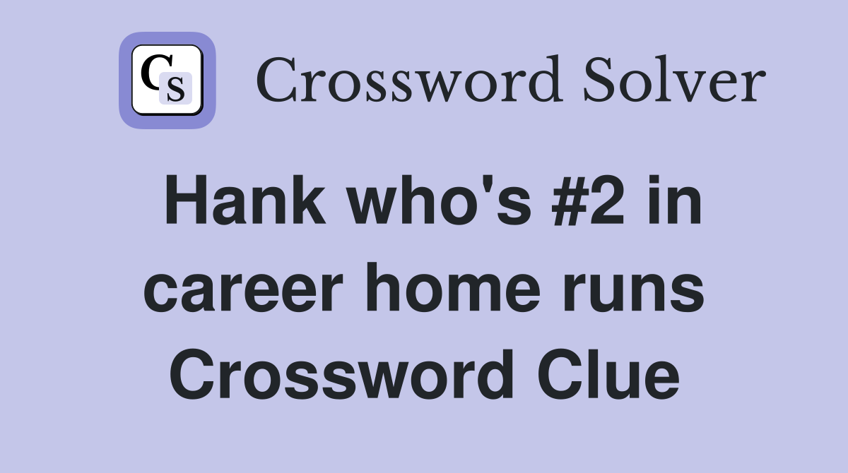 Hank who's #2 in career home runs Crossword Clue