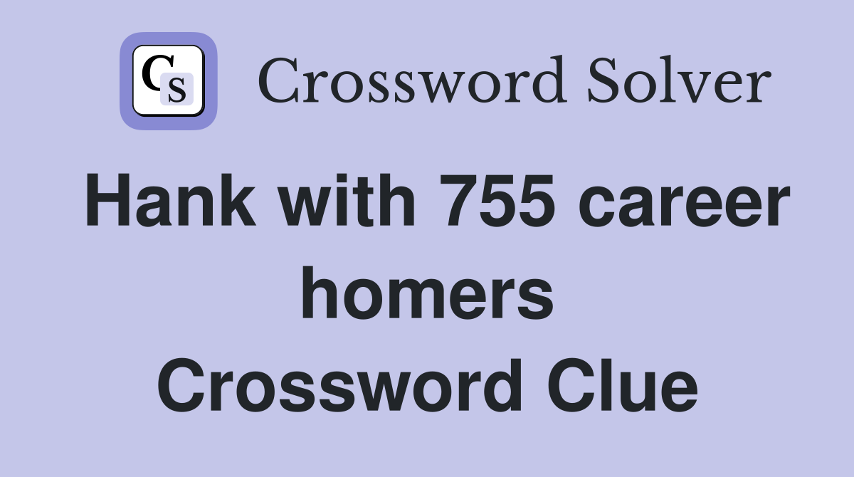 Hank with 755 career homers Crossword Clue