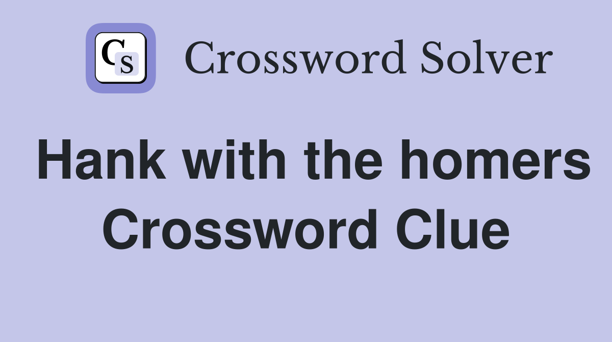 Hank with the homers Crossword Clue