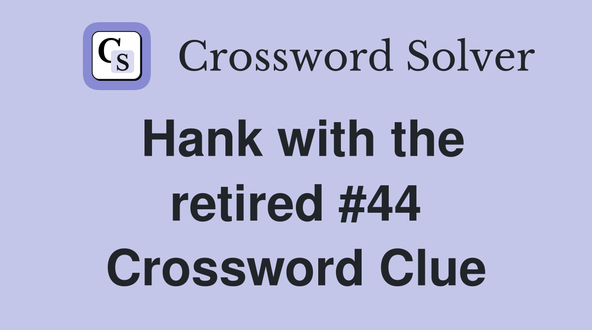 Hank with the retired #44 Crossword Clue