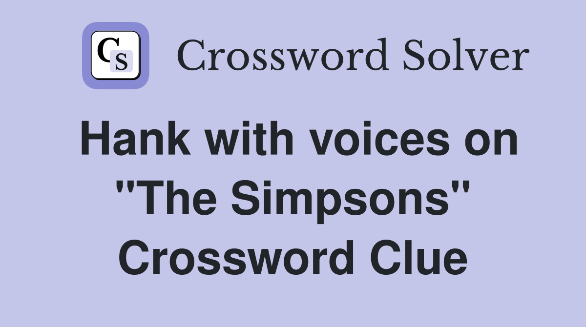 Hank with voices on "The Simpsons" Crossword Clue