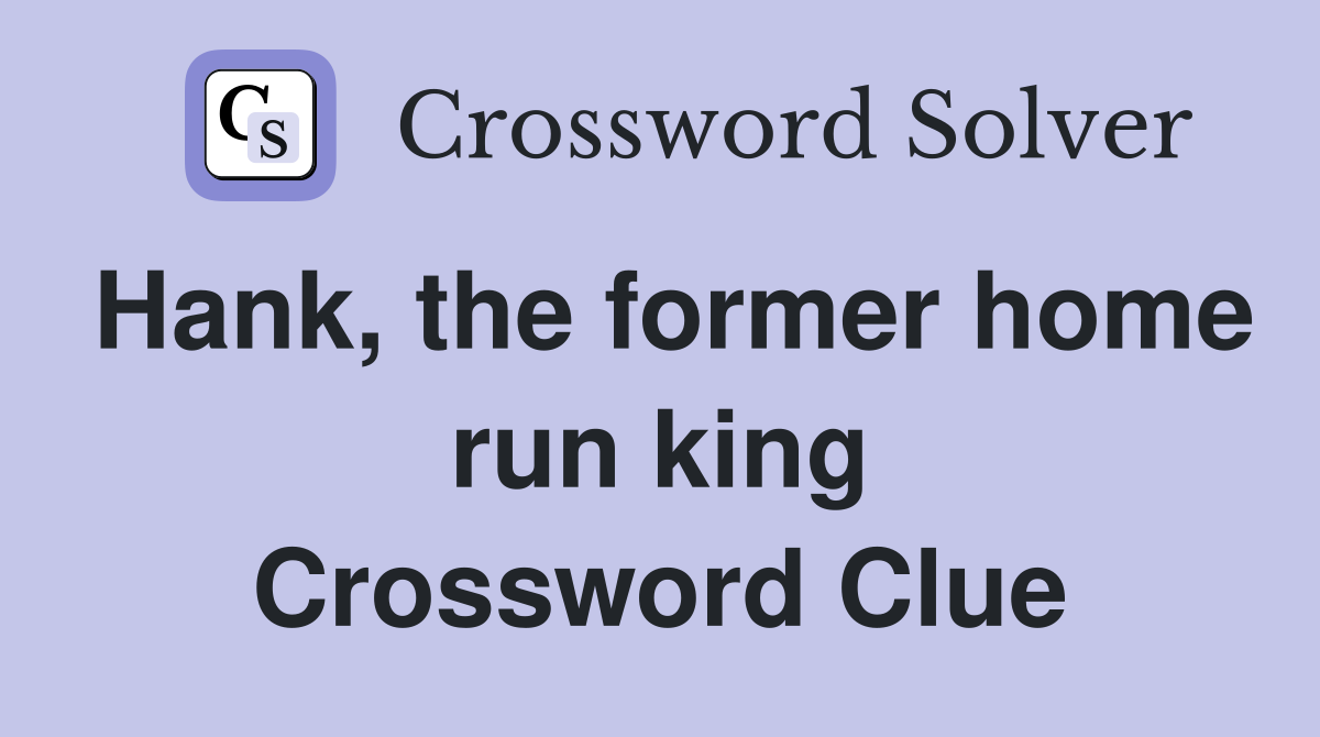 Hank, the former home run king Crossword Clue
