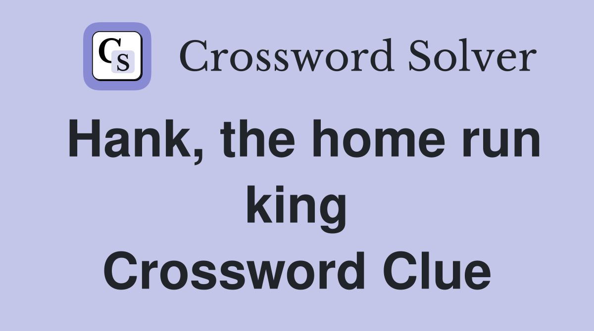 Hank, the home run king Crossword Clue