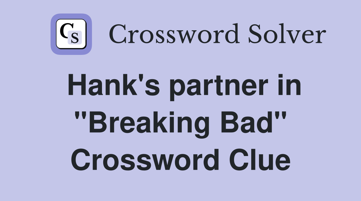 Hank's partner in "Breaking Bad" Crossword Clue