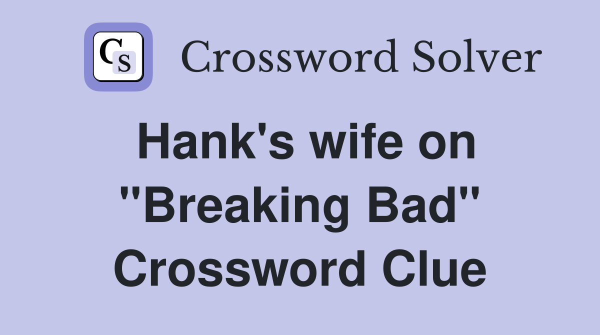 Hank's wife on "Breaking Bad" Crossword Clue