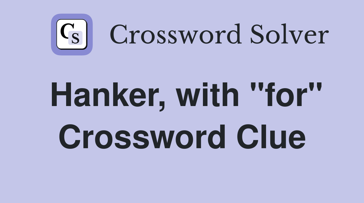 Hanker, with "for" Crossword Clue