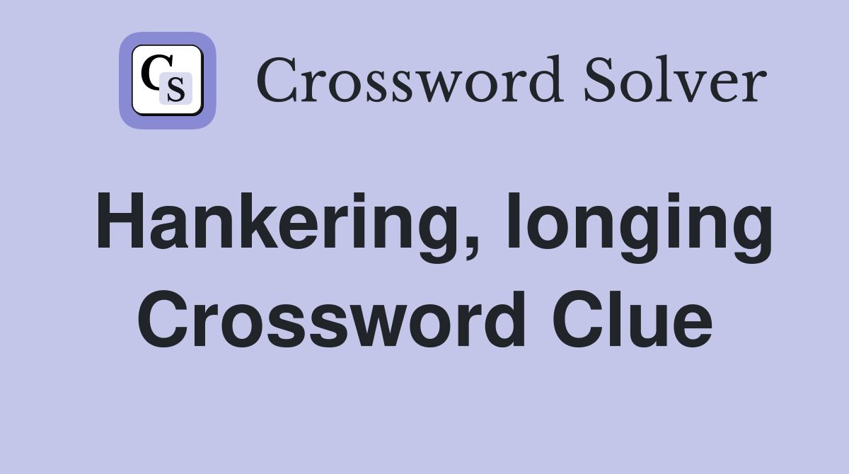 Hankering, longing Crossword Clue