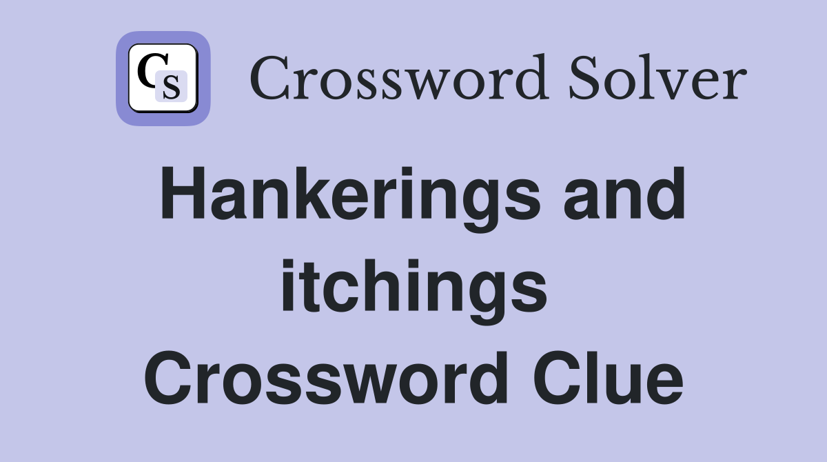 Hankerings and itchings Crossword Clue