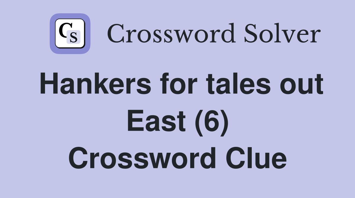 Hankers for tales out East (6) Crossword Clue