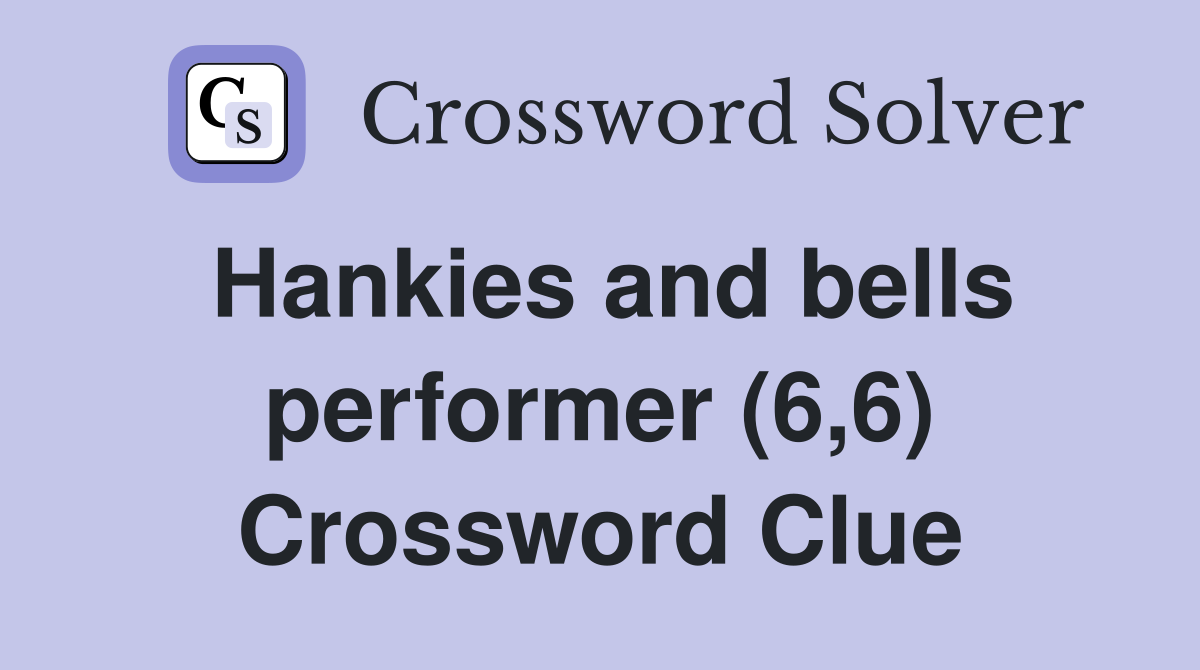 Hankies and bells performer (6,6) Crossword Clue