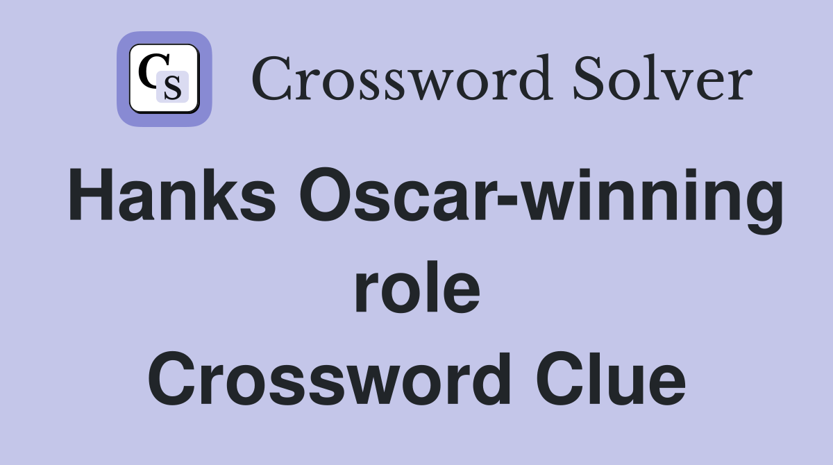 Hanks Oscar-winning role Crossword Clue