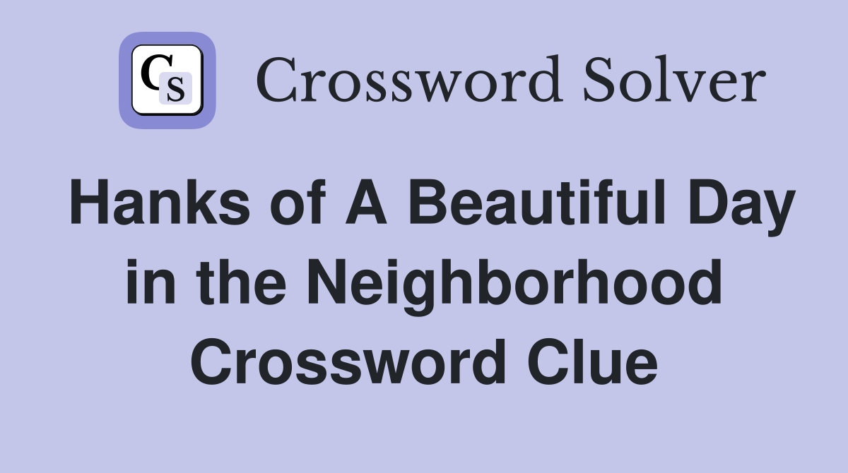 Hanks of A Beautiful Day in the Neighborhood Crossword Clue