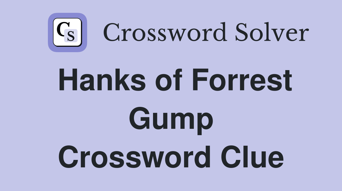 Hanks of Forrest Gump Crossword Clue