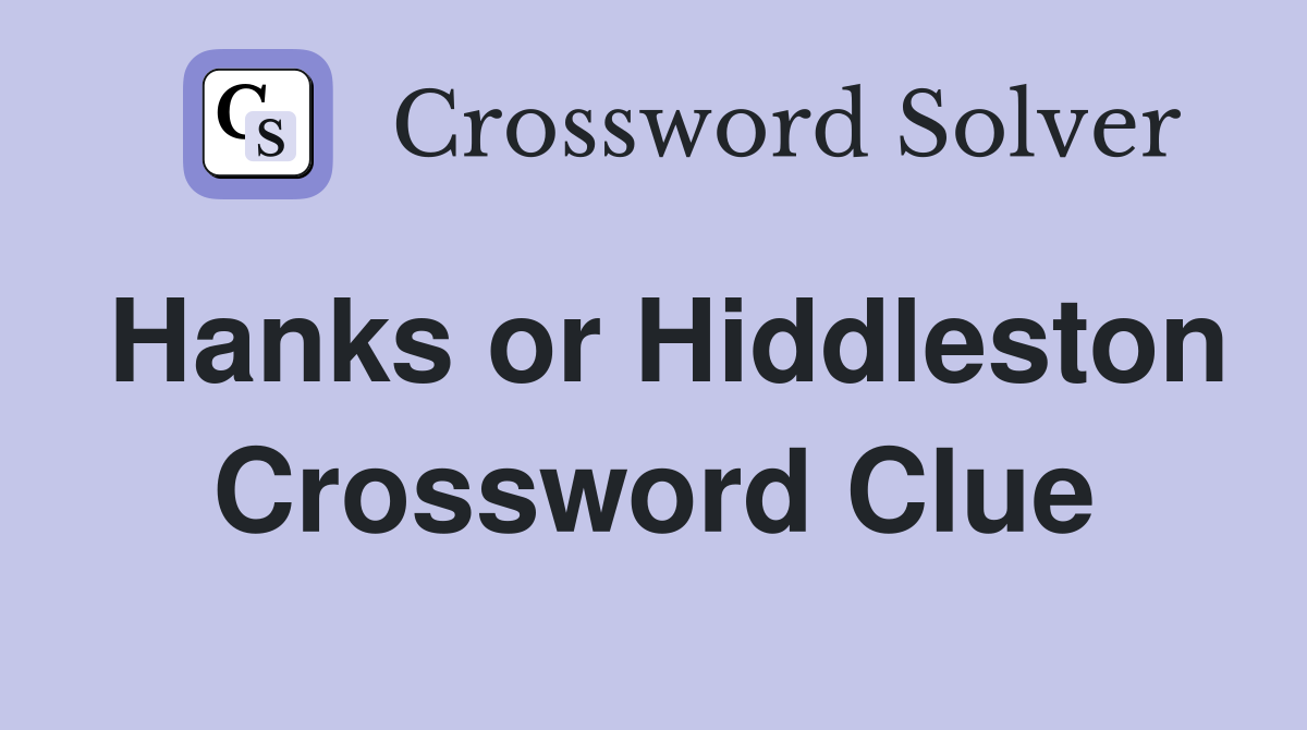 Hanks or Hiddleston Crossword Clue