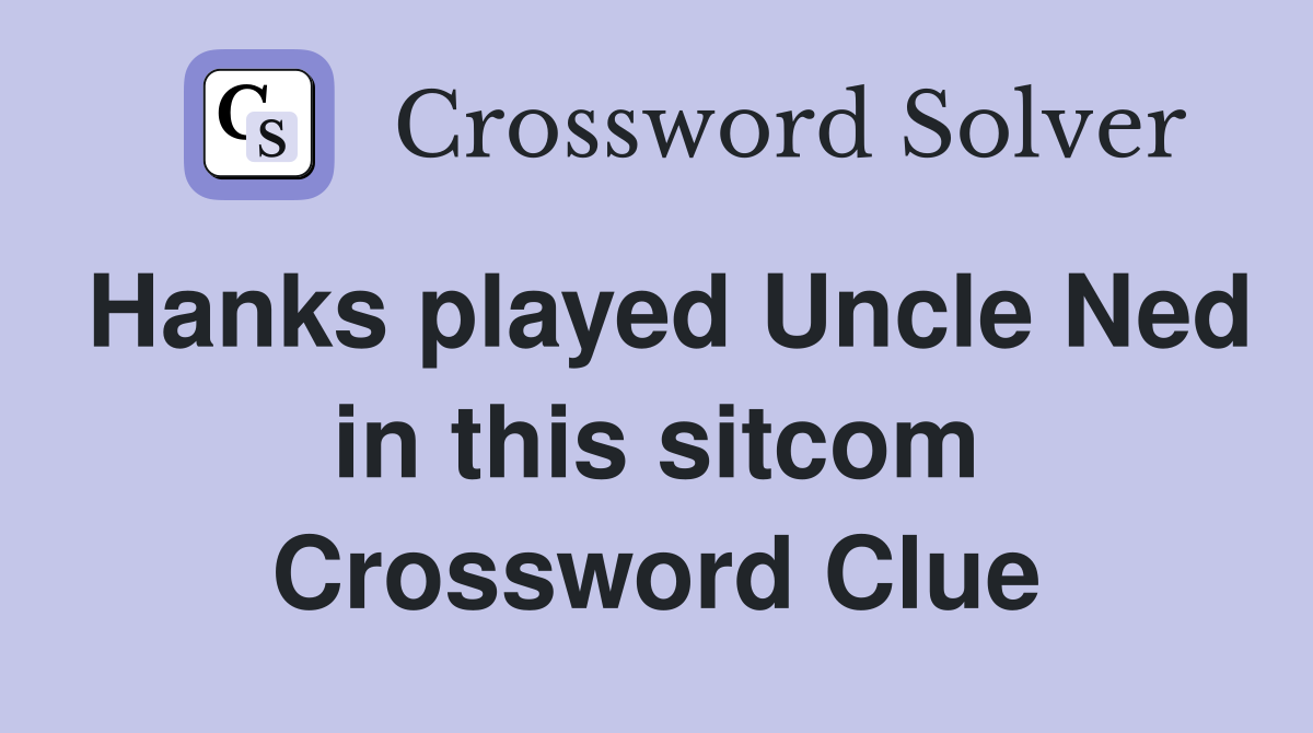 Hanks played Uncle Ned in this sitcom Crossword Clue