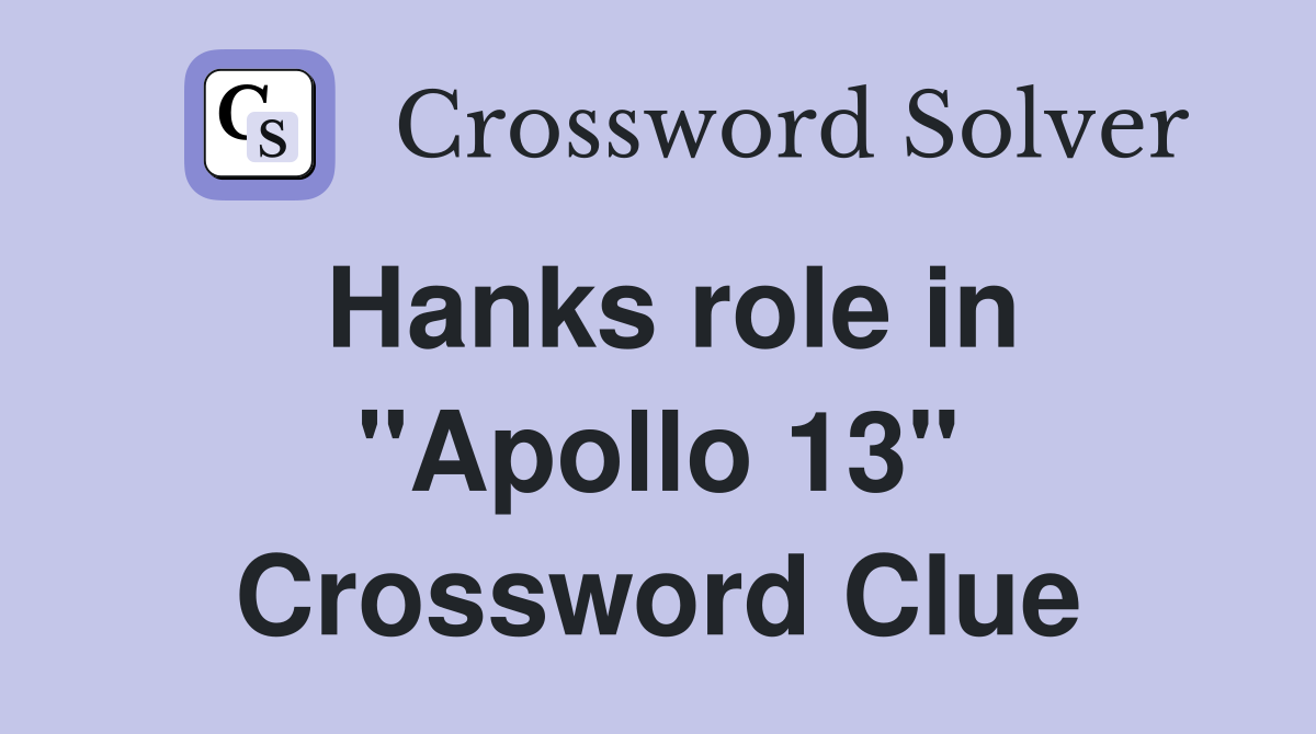 Hanks role in "Apollo 13" Crossword Clue