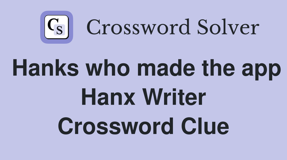 Hanks who made the app Hanx Writer Crossword Clue