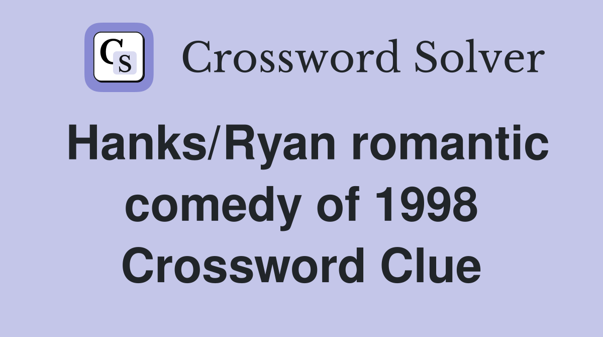 Hanks/Ryan romantic comedy of 1998 Crossword Clue