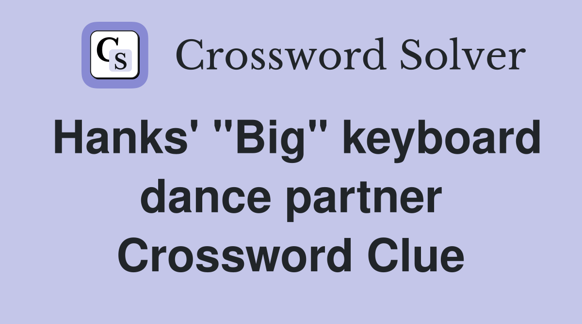 Hanks' "Big" keyboard dance partner Crossword Clue