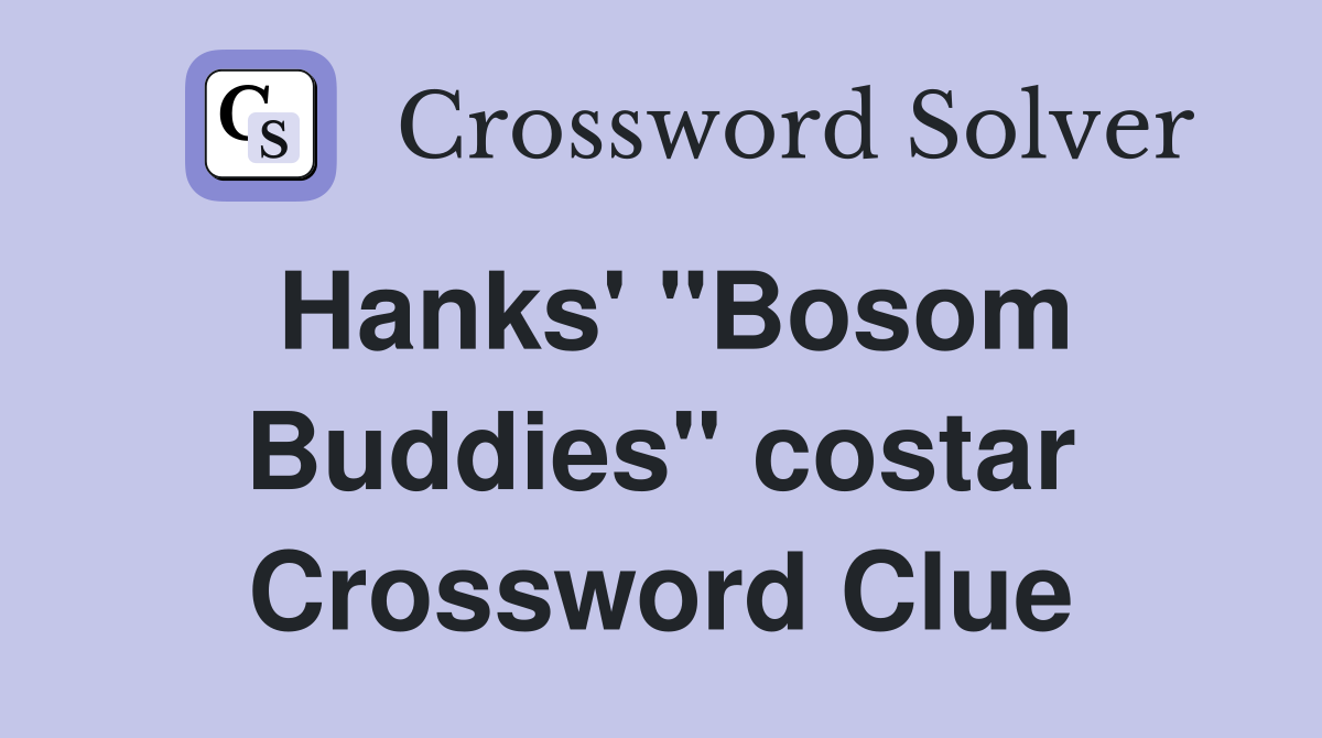 Hanks' "Bosom Buddies" costar Crossword Clue