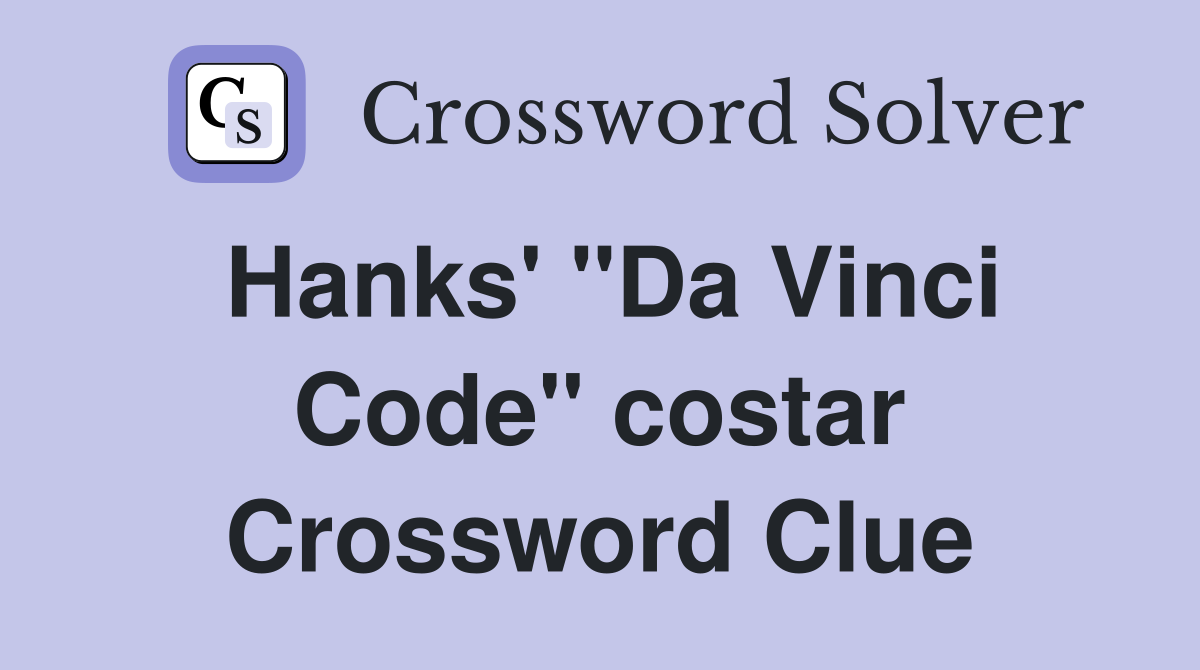 Hanks' "Da Vinci Code" costar Crossword Clue