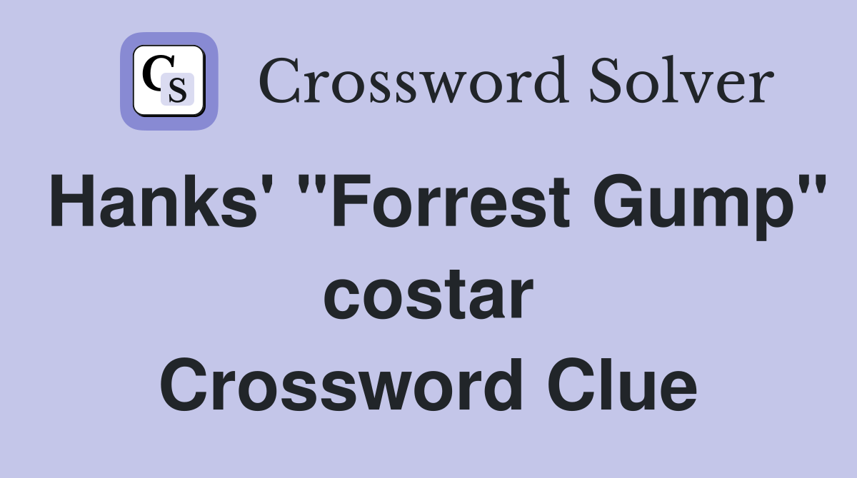 Hanks' "Forrest Gump" costar Crossword Clue
