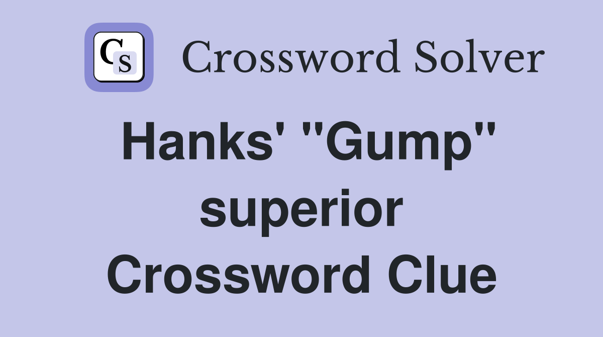Hanks' ''Gump'' superior Crossword Clue