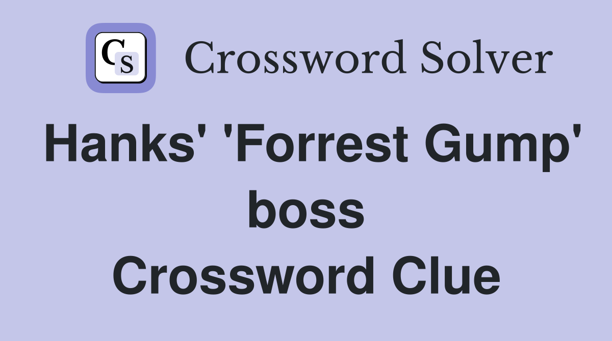Hanks' 'Forrest Gump' boss Crossword Clue