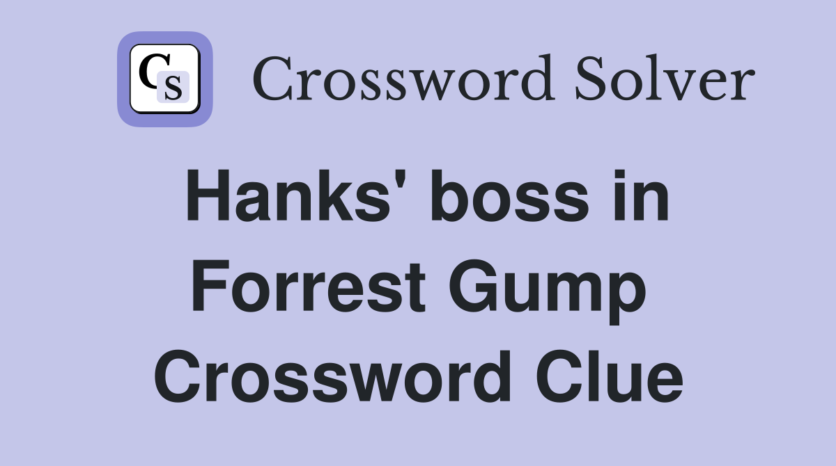 Hanks' boss in Forrest Gump Crossword Clue