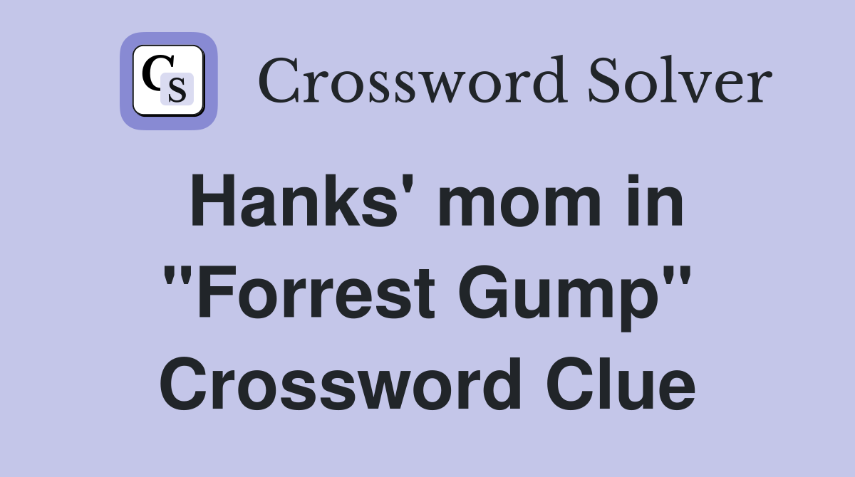 Hanks' mom in "Forrest Gump" Crossword Clue