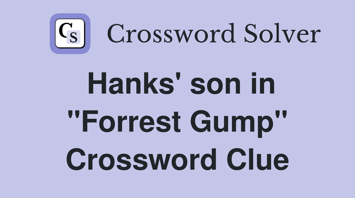 Hanks' son in "Forrest Gump" Crossword Clue