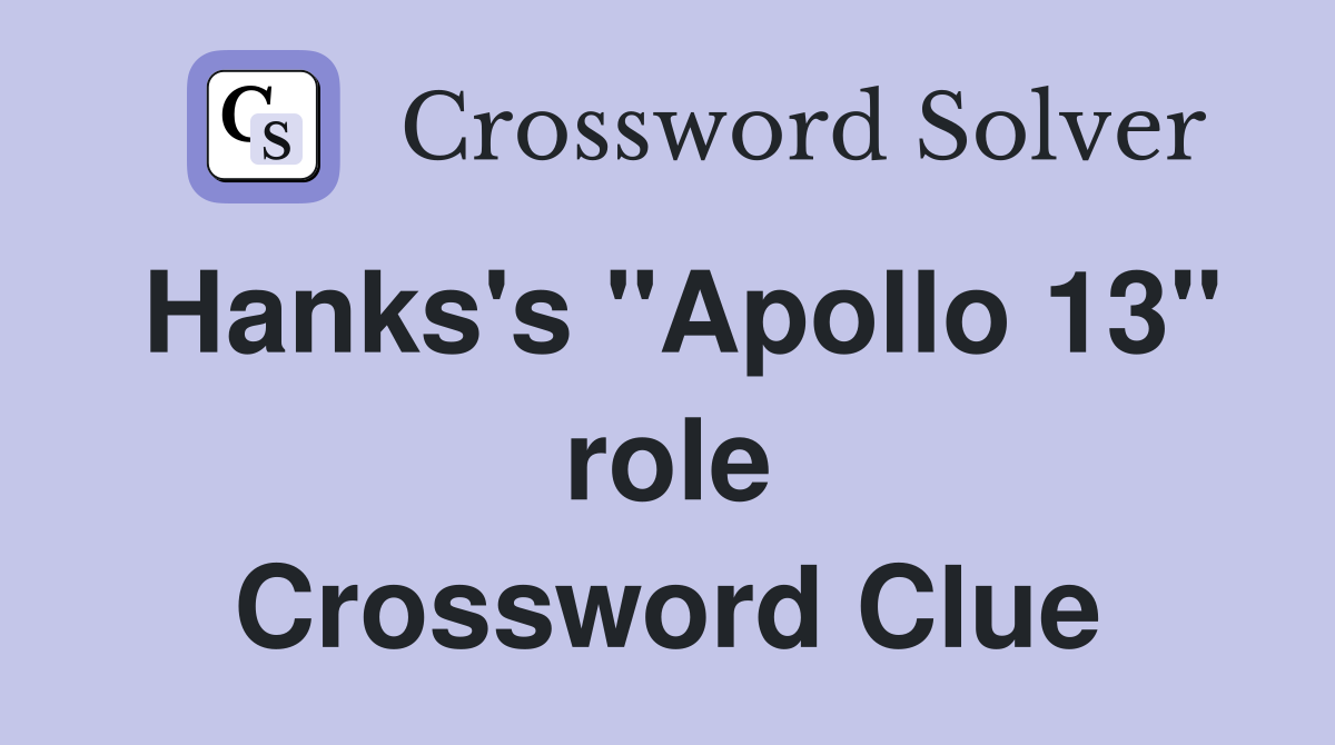 Hanks's "Apollo 13" role Crossword Clue