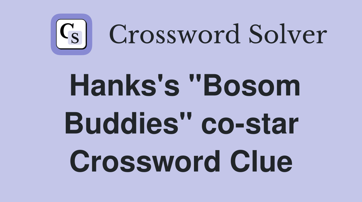 Hanks's "Bosom Buddies" co-star Crossword Clue
