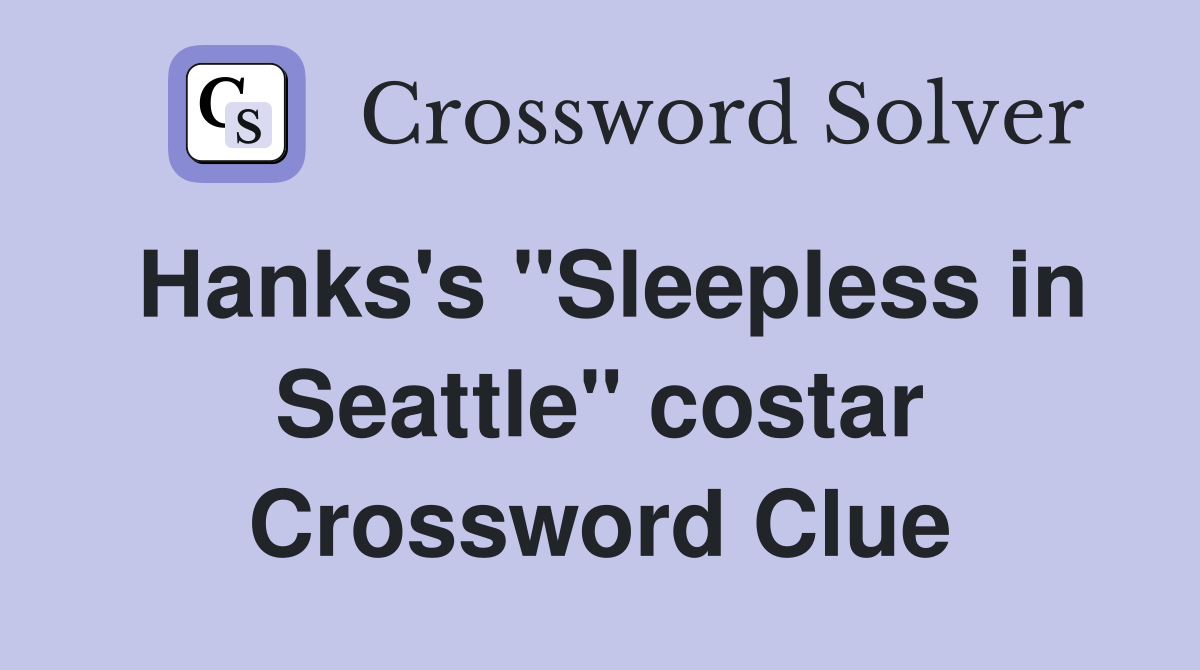 Hanks's "Sleepless in Seattle" costar Crossword Clue