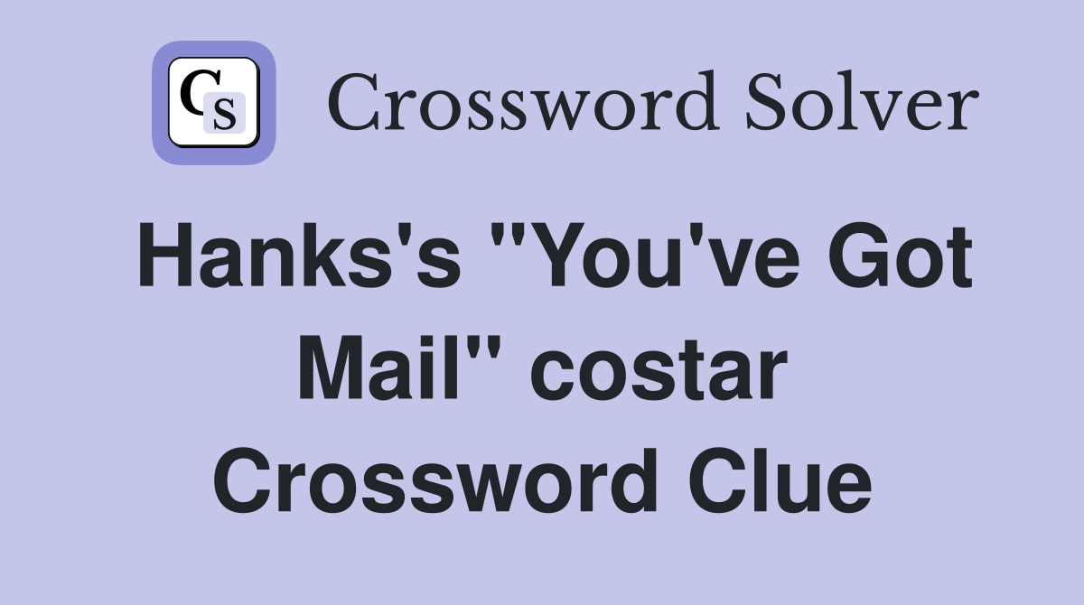 Hanks's "You've Got Mail" costar Crossword Clue