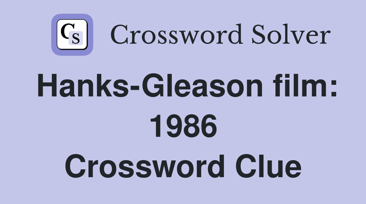 Hanks-Gleason film: 1986 Crossword Clue
