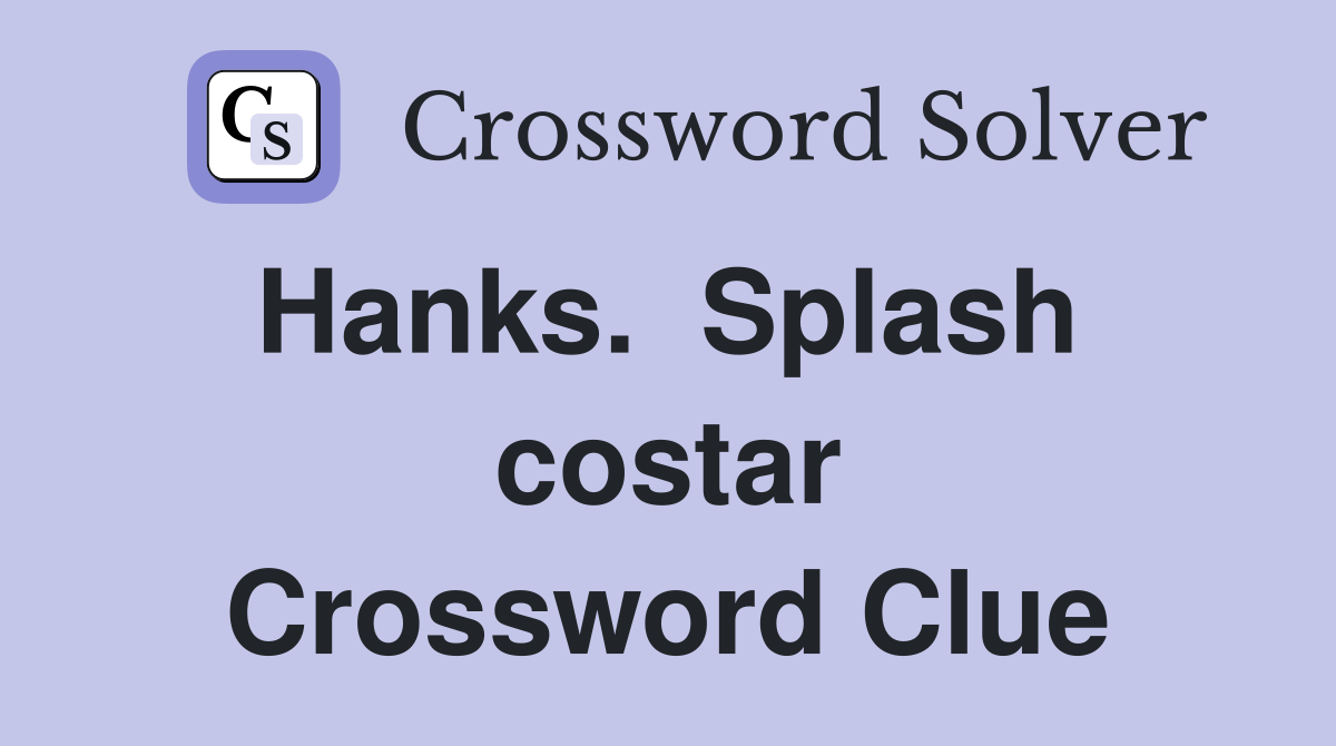 Hanks.  Splash  costar Crossword Clue