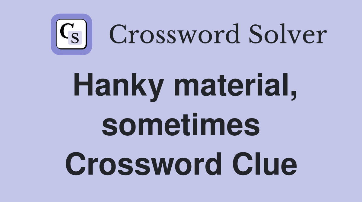 Hanky material, sometimes Crossword Clue