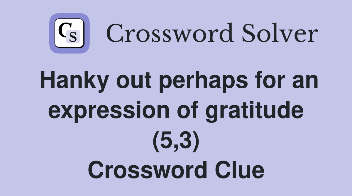 Hanky out perhaps for an expression of gratitude (5,3) Crossword Clue