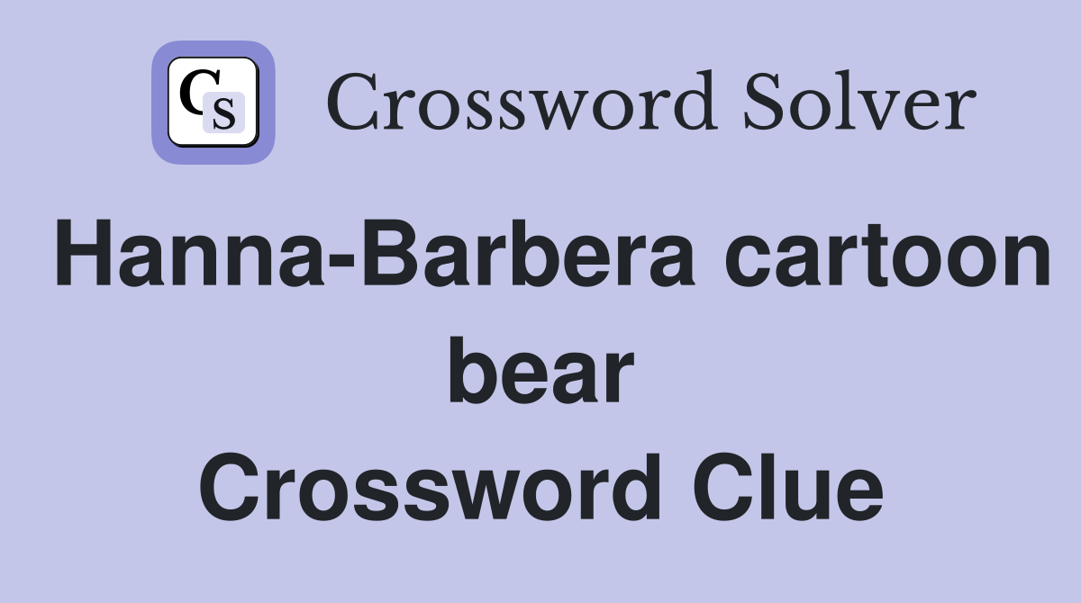 Hanna-Barbera cartoon bear Crossword Clue