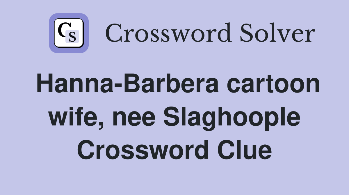 Hanna-Barbera cartoon wife, nee Slaghoople Crossword Clue