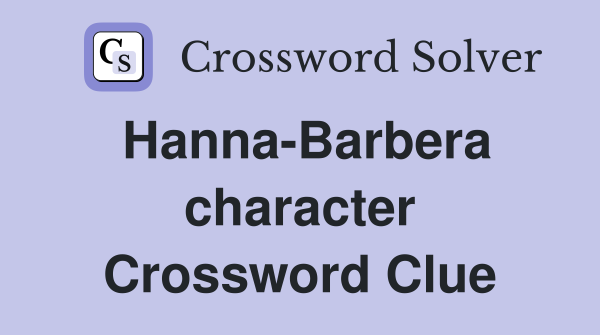 Hanna-Barbera character Crossword Clue